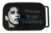 Obama Is My Homeboy Barack Belt Buckle